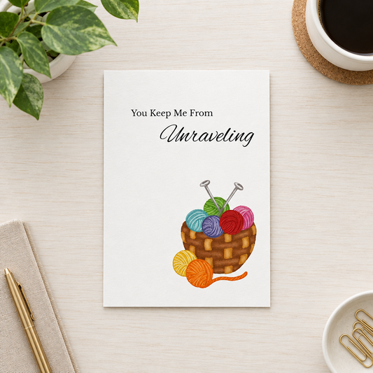 You Keep Me From Unraveling – 5" x 7" Blank Greeting Card